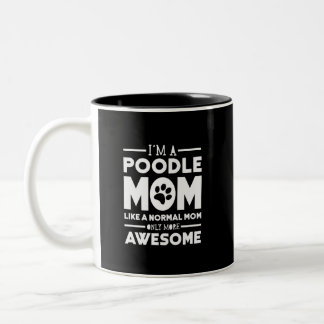 I'm A Poodle Mom Only More Awesome Two-Tone Coffee Mug