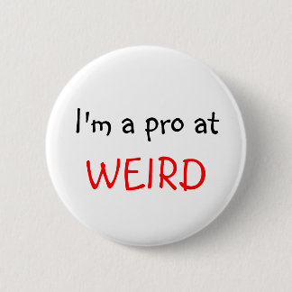 I'm a pro at, WEIRD 2 Inch Round Button