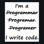 I'm a Programmer I Write Code Bad Speller Poster<br><div class="desc">You can't spell programmer,  but you could probably code it in binary!</div>