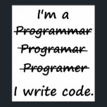 I'm a Programmer I Write Code Bad Speller Poster<br><div class="desc">You can't spell programmer,  but you could probably code it in binary!</div>