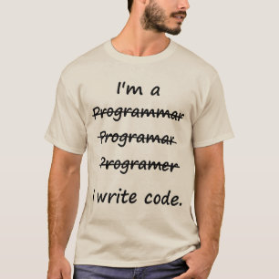 I'm a Programmer I Write Code Bad Speller T-Shirt