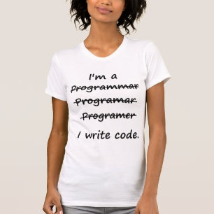 I'm a Programmer I Write Code Bad Speller T-Shirt
