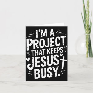Im A Project That Keeps Jesus Busy Christian Faith Card