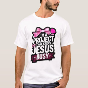 I'm a Project That Keeps Jesus Busy Christian Gift T-Shirt