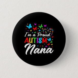 Im A Proud Autism Nana Autism Awareness Ribbons Bu 2 Inch Round Button