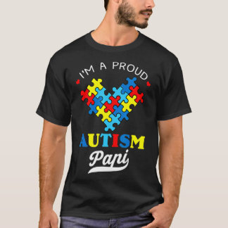 Im A Proud Autism Papi Autism Awareness Autistic G T-Shirt