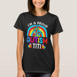 Im A Proud Autism Titi Aunt Aunty Auntie T-Shirt