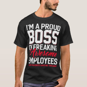 I'm A Proud Boss Of Freaking Awesome Employees  Bo T-Shirt