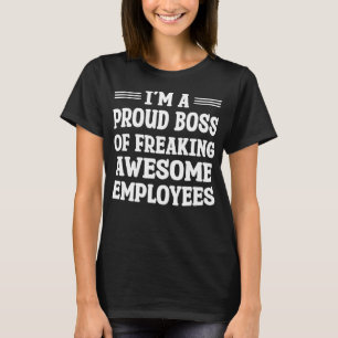 I'm A Proud Boss Of Freaking Awesome Employees Fun T-Shirt
