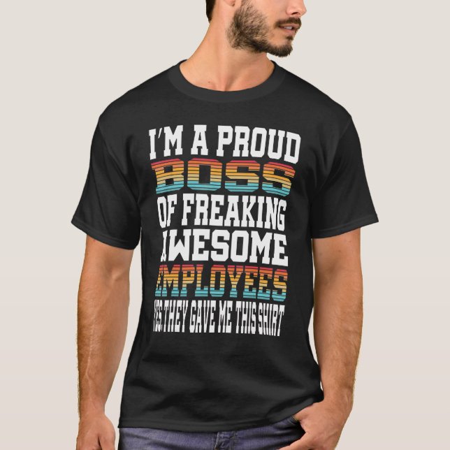 I'm A Proud Boss Of Freaking Awesome Employees Ret T-Shirt (Front)