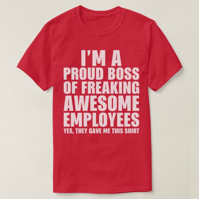 Im a proud boss of freaking awesome employees T-Shirt (Design Front)