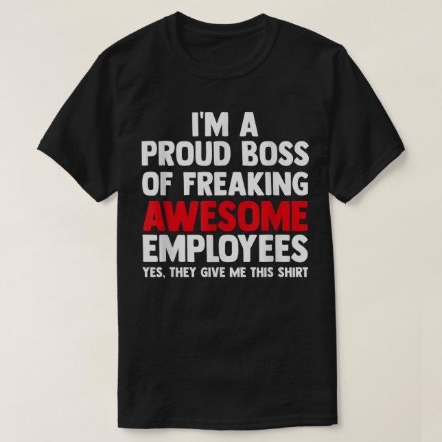 I'm A Proud Boss Of Freaking Awesome Employees  T-Shirt (Design Front)