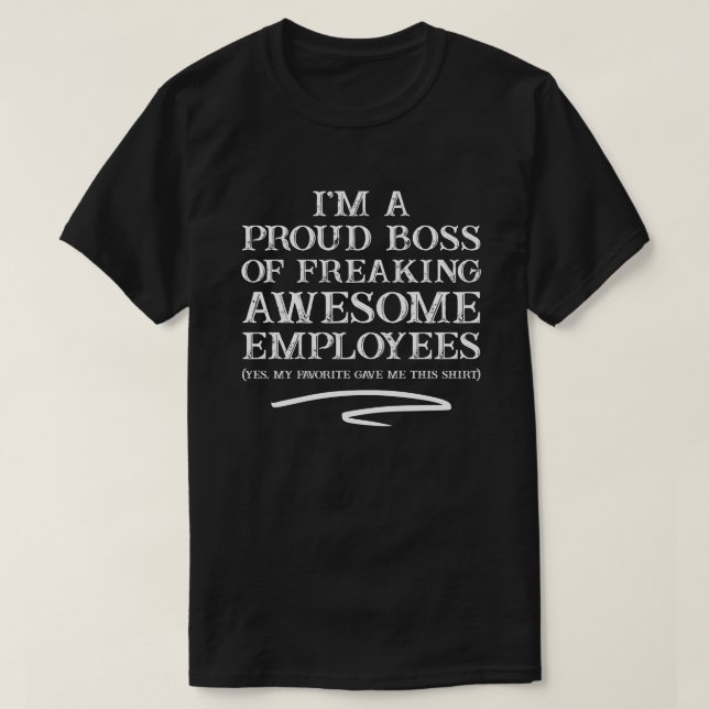 I'm A Proud Boss Of Freaking Awesome Employess T-Shirt (Design Front)