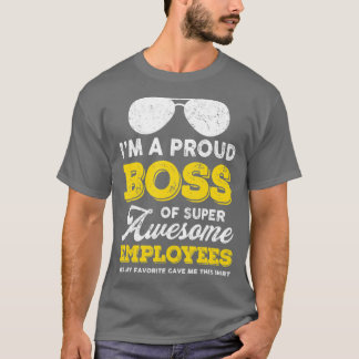 Im A Proud Boss Of Super Awesome Employees Funny B T-Shirt