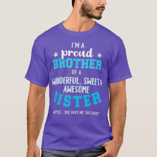 Im a proud brother of a wonderful sweet and awesom T-Shirt