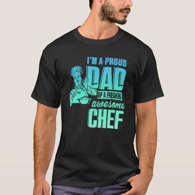 I'm A Proud Dad Of A Freaking Awesome Chef T-Shirt (Front)