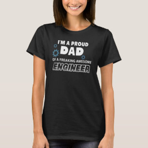 I'm A Proud Dad Of A Freaking Awesome Engineer T-Shirt