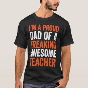 I'm A Proud Dad Of A Freaking Awesome Teacher Fath T-Shirt