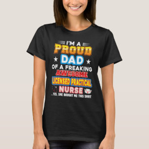 I'm A Proud Dad Of Licensed Practical Nurse Freaki T-Shirt