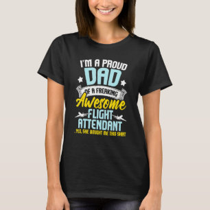 I'm A Proud Dad Plane Flight Attendant Life Daught T-Shirt