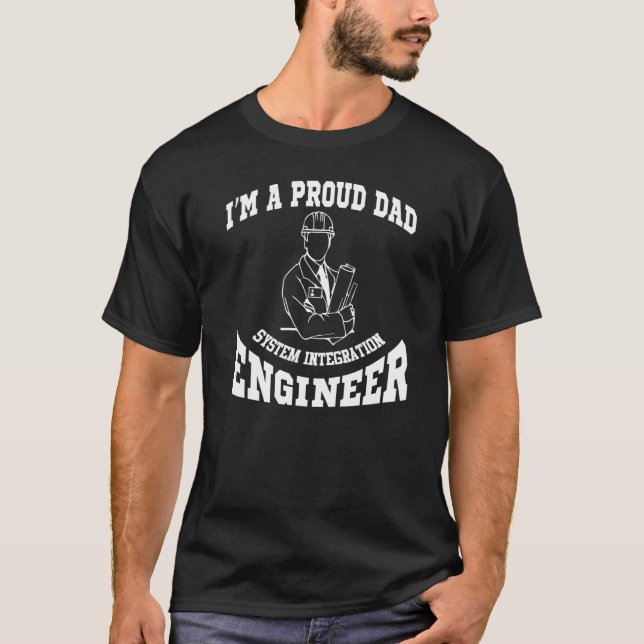I'm A Proud Dad System Integration Engineer T-Shirt (Front)