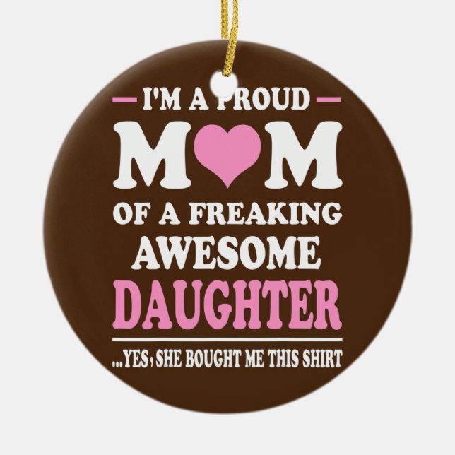 I'm A Proud Mom Gifts From Daughter Funny Mothers Ceramic Ornament (Front)