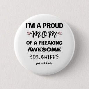 Im A Proud Mom Of A Freaking Awesome Daughter 2 Inch Round Button