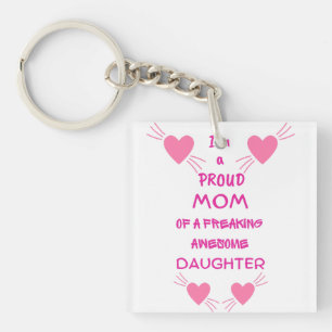 I'm a proud mom of a freaking awesome daughter keychain