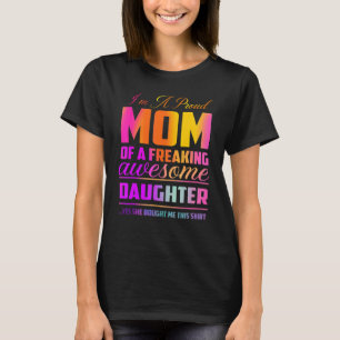I'm A Proud Mom Of A Freaking Awesome Daughter  Mo T-Shirt