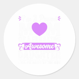 I'm A Proud Mom Of A Freaking Awesome Daughter Mot Classic Round Sticker