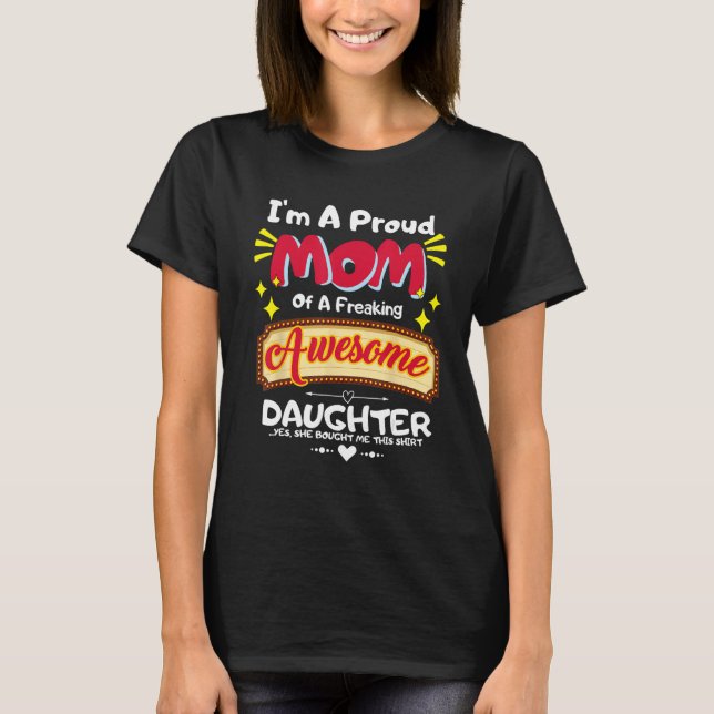 I'm a Proud Mom of a Freaking Awesome Daughter Mot T-Shirt (Front)