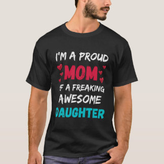 I'M A Proud Mom Of A Freaking Awesome Daughter T-Shirt