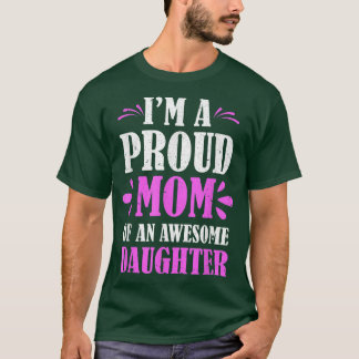Im A Proud Mom Of An Awesome Daughter Mothers Day T-Shirt