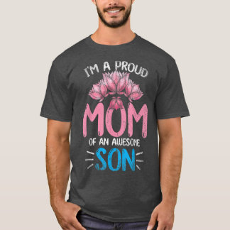 Im A Proud Mom Of An Awesome Son Mothers Day Flora T-Shirt