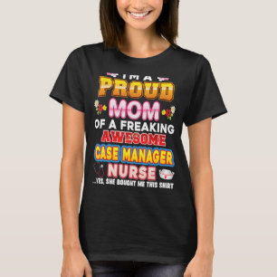 I'm A Proud Mom Of Case Manager Nurse Freaking Awe T-Shirt