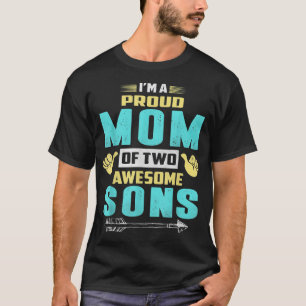 Im a proud Mom of two awesome Sons shirt