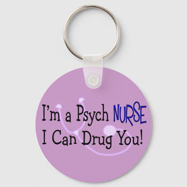I'm a Psych Nurse, I Can Drug You! Keychain (Front)