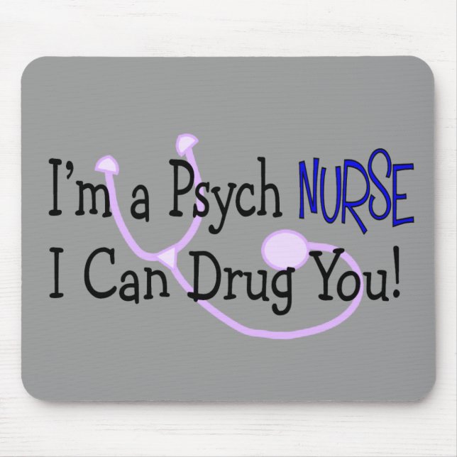 I'm a Psych Nurse, I Can Drug You! Mouse Pad (Front)