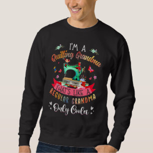 Im A Quilting Grandma Thats Like A Regular Grandma Sweatshirt