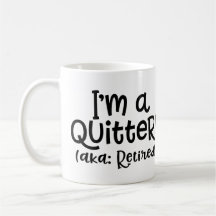 I'm a Quitter Retirement Mug