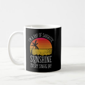 I'm A Ray Of Sarcastic Sunshine Every Single Day P Coffee Mug