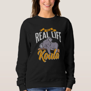 I'm A Real Life Koala Cute Koalas Animal Koala Bea Sweatshirt