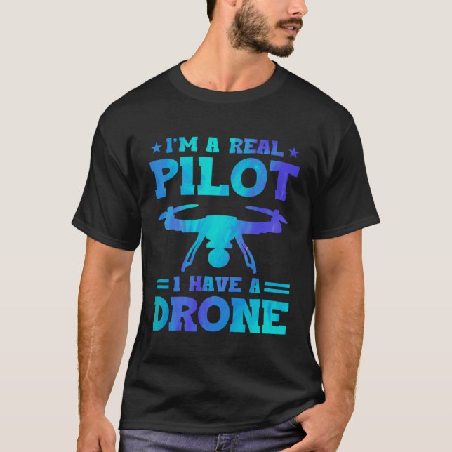 I'm A Real Pilot I Have A Drone Drone Pilot Quadco T-Shirt (Front)
