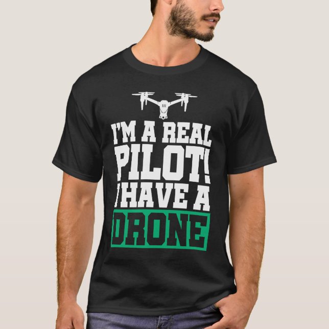 I'm A Real Pilot I Have A Drone Drone Pilot Quadco T-Shirt (Front)