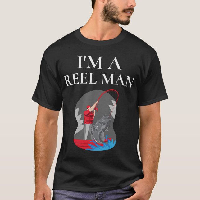 I'M A REEL MAN T-Shirt (Front)