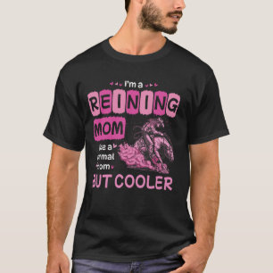 I'm A Reining Mom Like A Normal Mom But Cooler T-Shirt