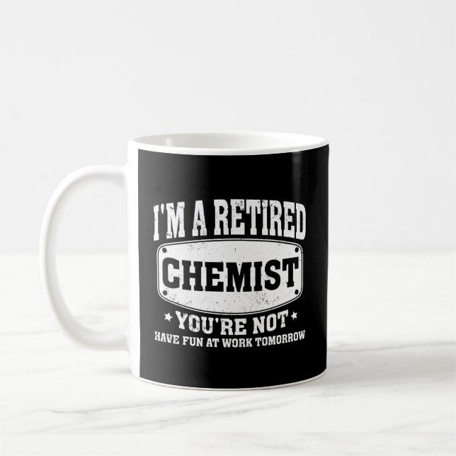 I'M A Retired Chemist You'Re Not Retiret Coffee Mug (Left)
