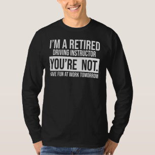 I'm A Retired Driving Instructor You Are Not Retir T-Shirt