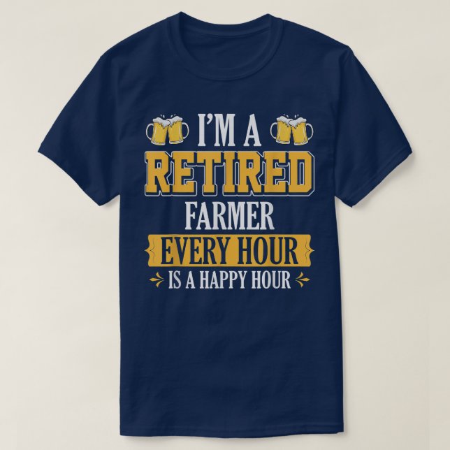 I'M A RETIRED FARMER EVERY HOUR BEER LOVER  T-Shirt (Design Front)