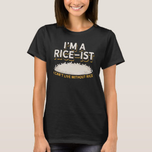 I'm a Rice-Ist I Rice I Funny Filipino I Asian Ric T-Shirt